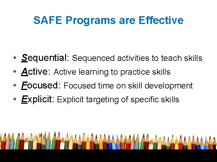 SAFE Programs are Effective • • Sequential: Sequenced activities to teach skills Active: Active
