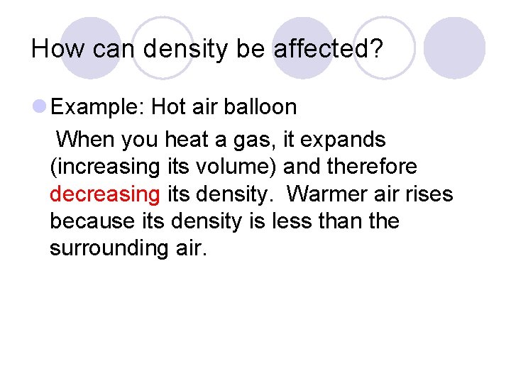 How can density be affected? l Example: Hot air balloon When you heat a