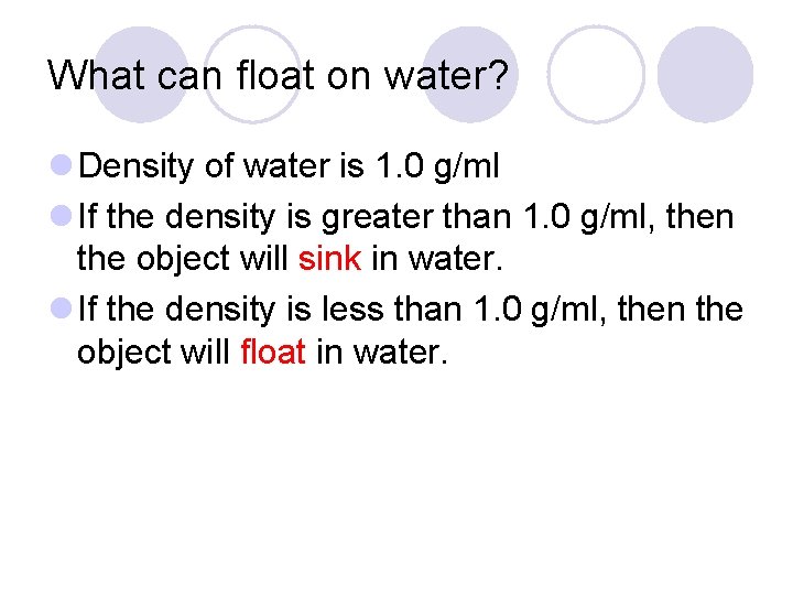 What can float on water? l Density of water is 1. 0 g/ml l