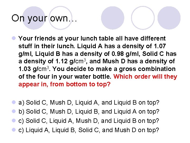 On your own… l Your friends at your lunch table all have different stuff