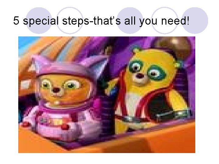 5 special steps-that’s all you need! 