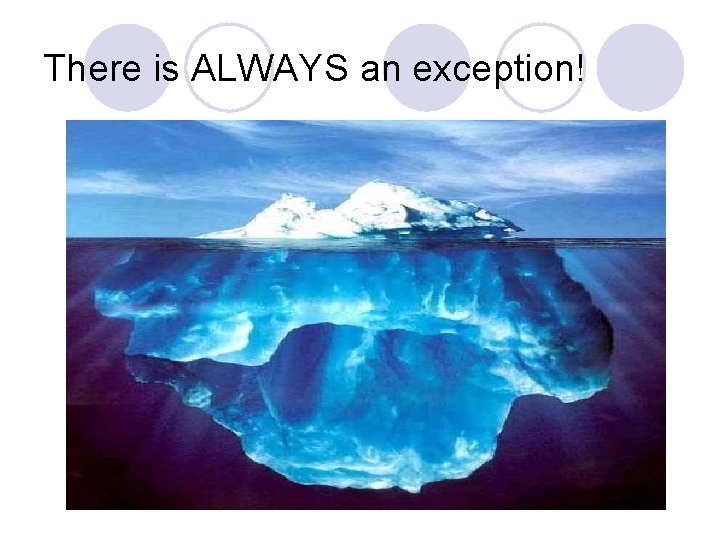 There is ALWAYS an exception! 