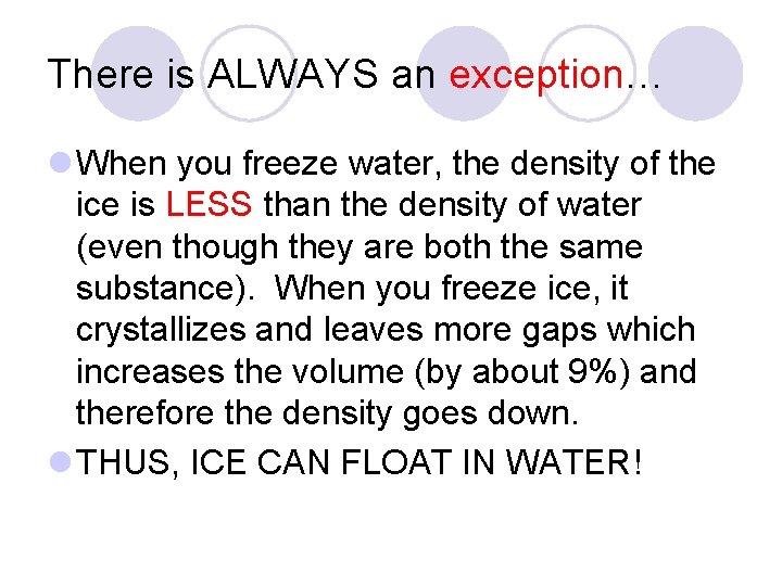 There is ALWAYS an exception… l When you freeze water, the density of the
