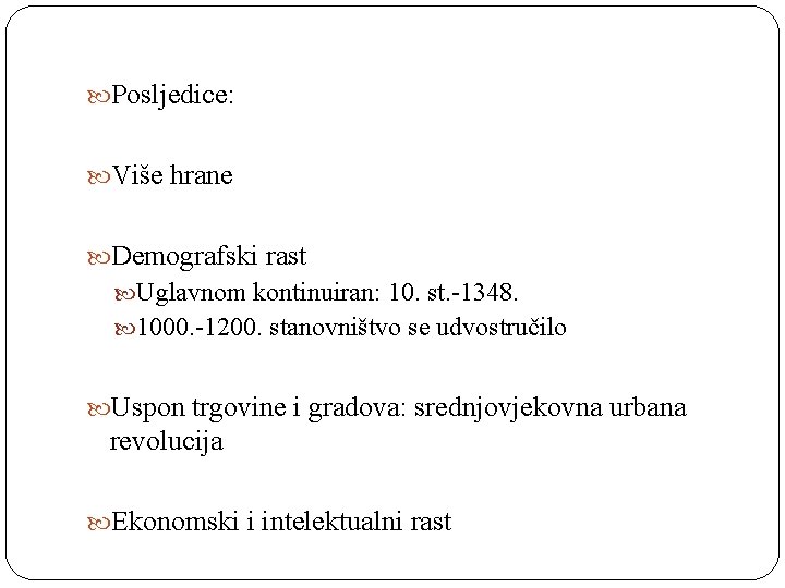  Posljedice: Više hrane Demografski rast Uglavnom kontinuiran: 10. st. -1348. 1000. -1200. stanovništvo