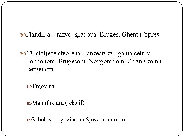  Flandrija – razvoj gradova: Bruges, Ghent i Ypres 13. stoljeće stvorena Hanzeatska liga