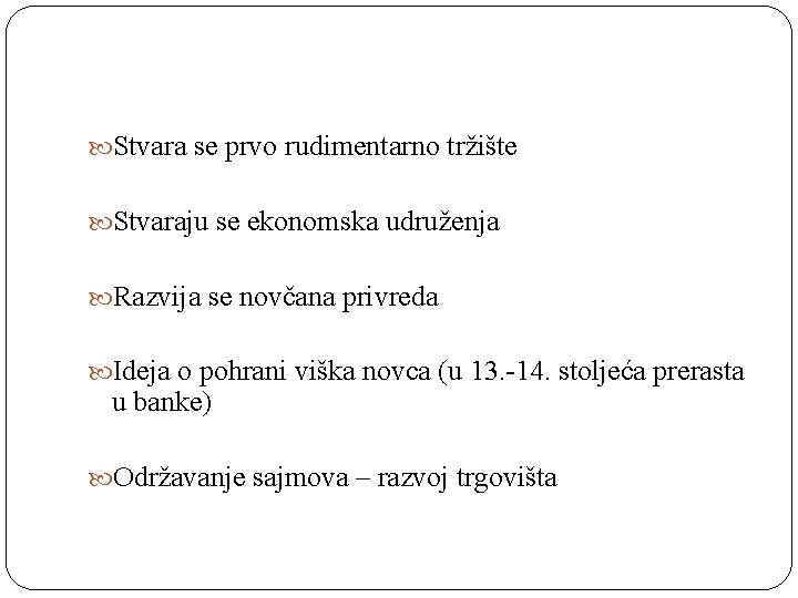  Stvara se prvo rudimentarno tržište Stvaraju se ekonomska udruženja Razvija se novčana privreda