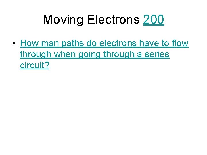 Moving Electrons 200 • How man paths do electrons have to flow through when