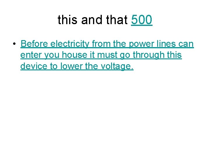 this and that 500 • Before electricity from the power lines can enter you