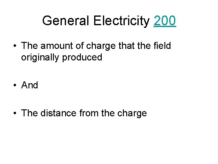 General Electricity 200 • The amount of charge that the field originally produced •