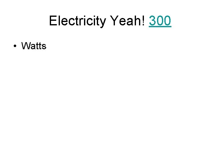 Electricity Yeah! 300 • Watts 