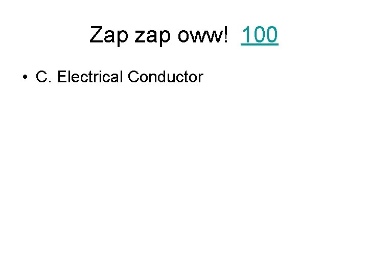 Zap zap oww! 100 • C. Electrical Conductor 