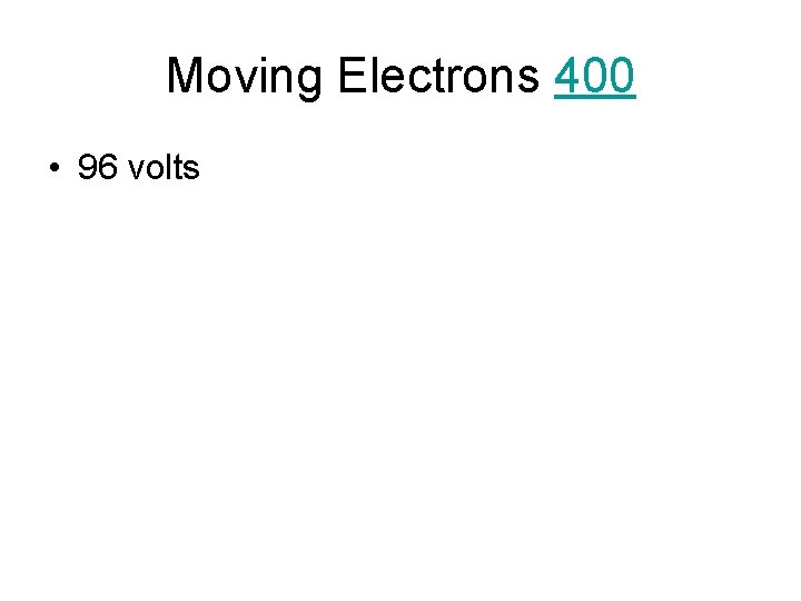 Moving Electrons 400 • 96 volts 