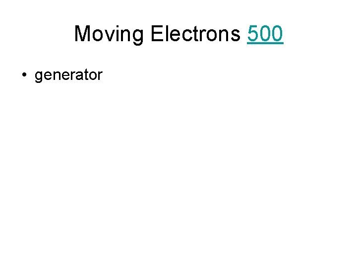 Moving Electrons 500 • generator 