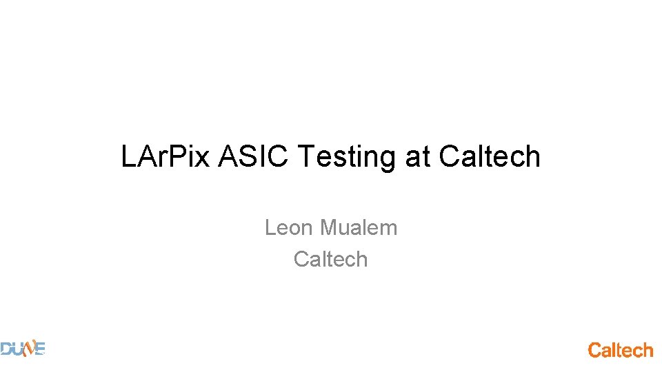 LAr. Pix ASIC Testing at Caltech Leon Mualem Caltech 
