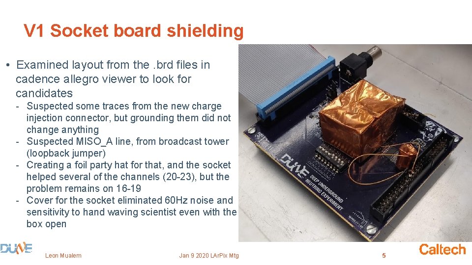 V 1 Socket board shielding • Examined layout from the. brd files in cadence