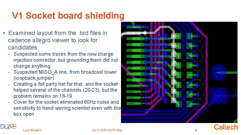 V 1 Socket board shielding • Examined layout from the. brd files in cadence