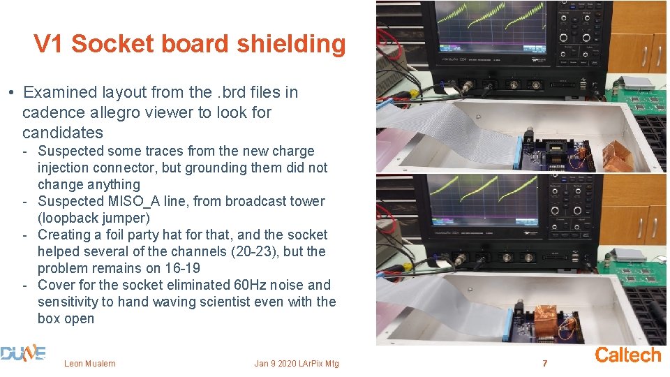 V 1 Socket board shielding • Examined layout from the. brd files in cadence