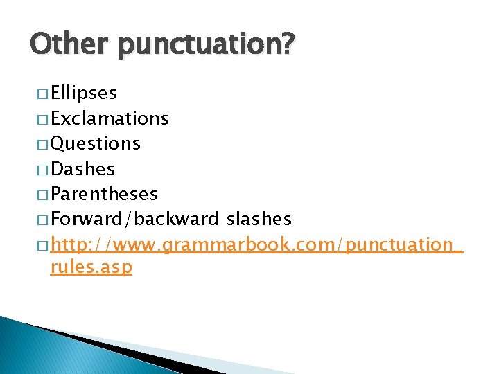 Other punctuation? � Ellipses � Exclamations � Questions � Dashes � Parentheses � Forward/backward