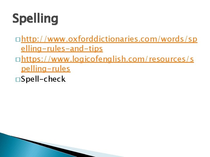 Spelling � http: //www. oxforddictionaries. com/words/sp elling-rules-and-tips � https: //www. logicofenglish. com/resources/s pelling-rules �