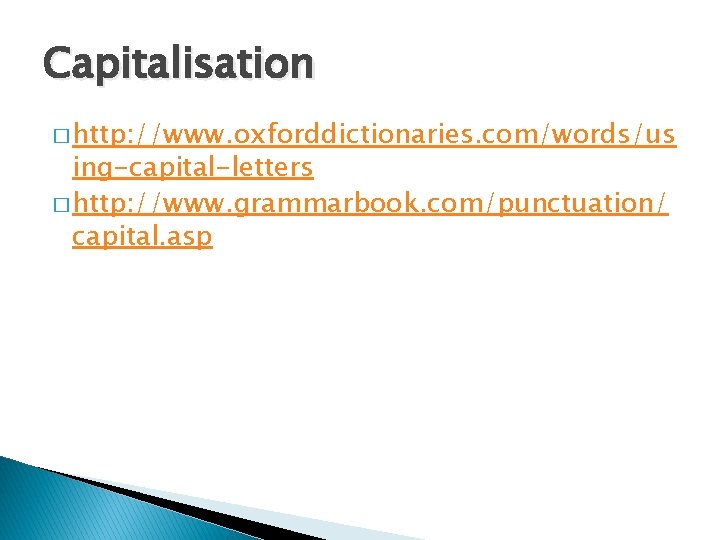 Capitalisation � http: //www. oxforddictionaries. com/words/us ing-capital-letters � http: //www. grammarbook. com/punctuation/ capital. asp