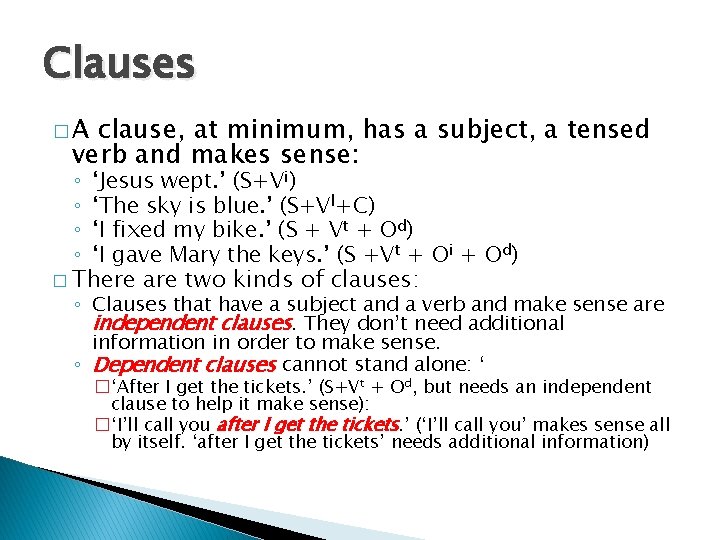 Clauses �A clause, at minimum, has a subject, a tensed verb and makes sense: