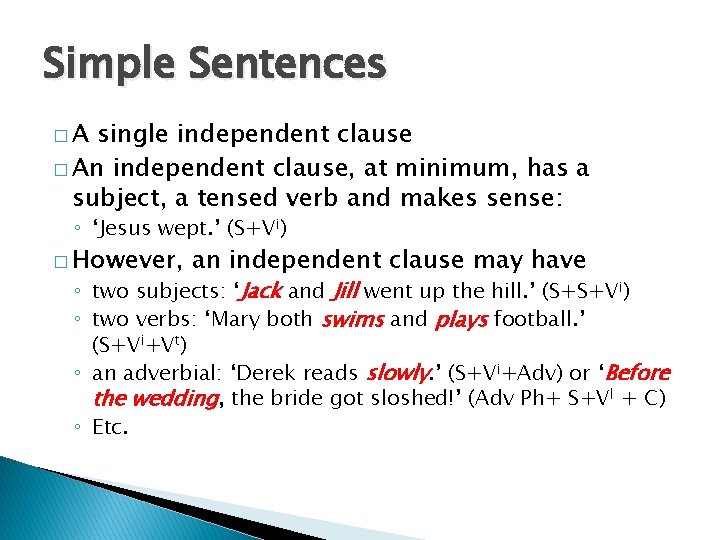 Simple Sentences �A single independent clause � An independent clause, at minimum, has a