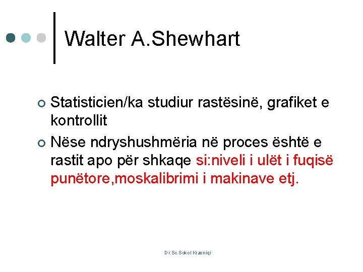 Walter A. Shewhart Statisticien/ka studiur rastësinë, grafiket e kontrollit ¢ Nëse ndryshushmëria në proces
