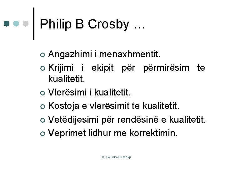 Philip B Crosby … Angazhimi i menaxhmentit. ¢ Krijimi i ekipit përmirësim te kualitetit.