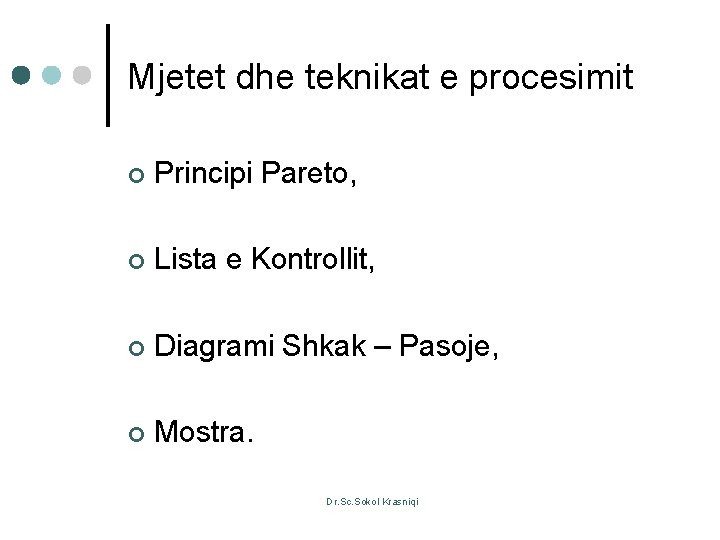 Mjetet dhe teknikat e procesimit ¢ Principi Pareto, ¢ Lista e Kontrollit, ¢ Diagrami
