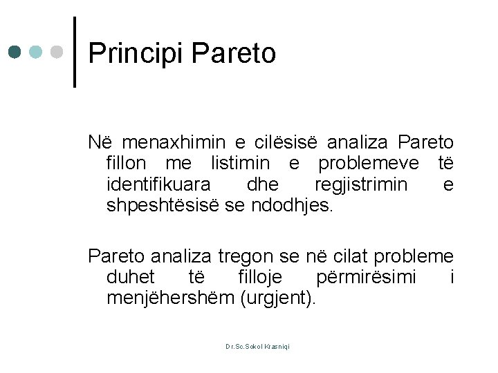 Principi Pareto Në menaxhimin e cilësisë analiza Pareto fillon me listimin e problemeve të