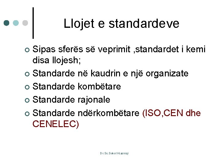 Llojet e standardeve Sipas sferës së veprimit , standardet i kemi disa llojesh; ¢