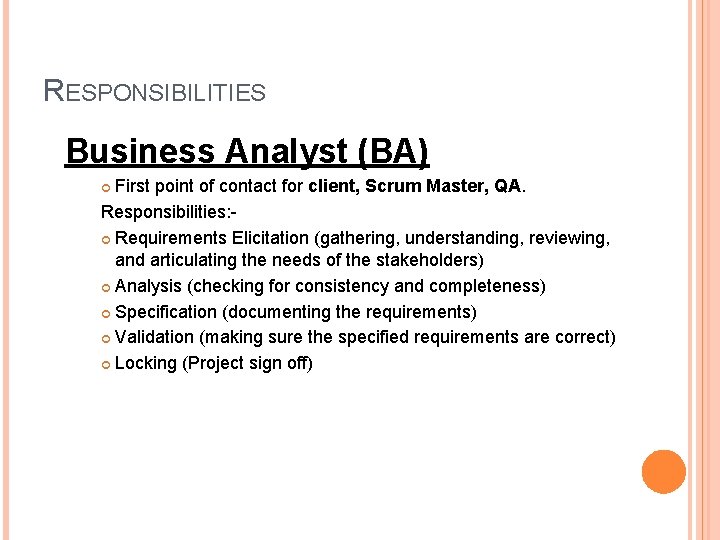 RESPONSIBILITIES Business Analyst (BA) First point of contact for client, Scrum Master, QA. Responsibilities: