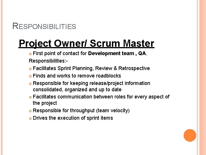 RESPONSIBILITIES Project Owner/ Scrum Master First point of contact for Development team , QA.