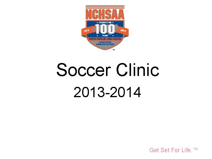 National Federation of State High School Associations Soccer Clinic 2013 -2014 Take Part. Get