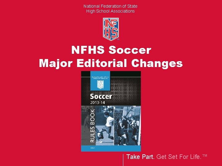 National Federation of State High School Associations NFHS Soccer Major Editorial Changes Take Part.