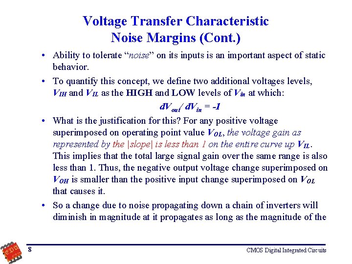 Voltage Transfer Characteristic Noise Margins (Cont. ) • Ability to tolerate “noise” on its