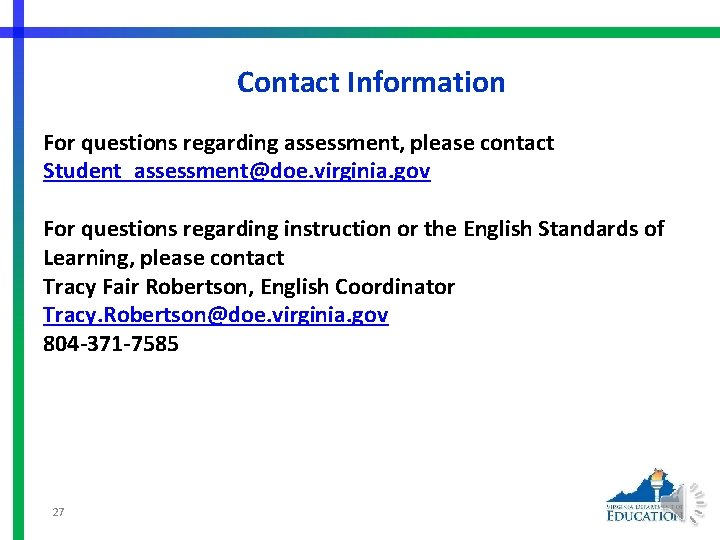 Contact Information For questions regarding assessment, please contact Student_assessment@doe. virginia. gov For questions regarding