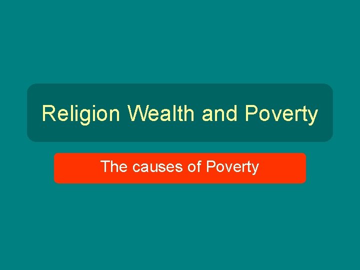 Religion Wealth and Poverty The causes of Poverty 