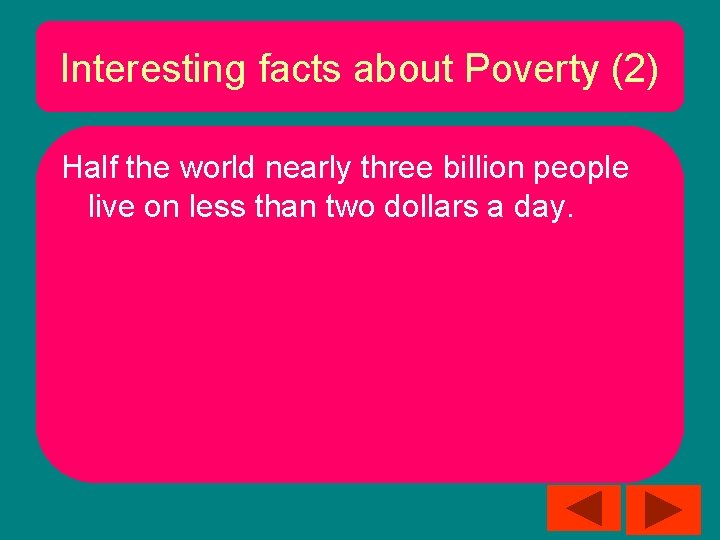 Interesting facts about Poverty (2) Half the world nearly three billion people live on