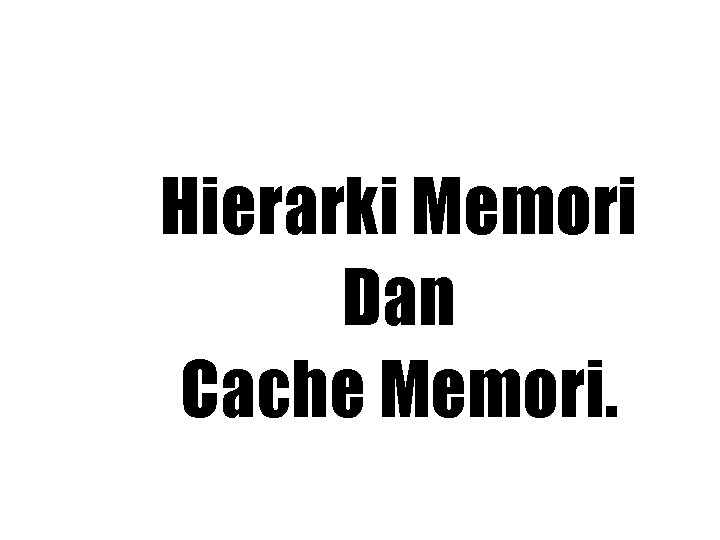 Hierarki Memori Dan Cache Memori. 