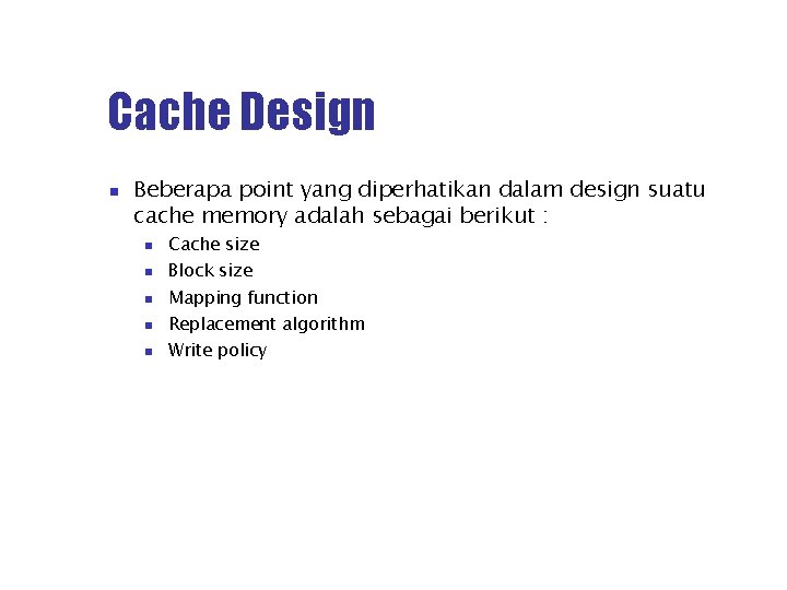 Cache Design Beberapa point yang diperhatikan dalam design suatu cache memory adalah sebagai berikut