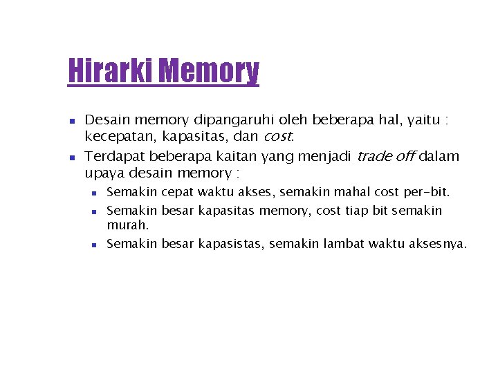 Hirarki Memory Desain memory dipangaruhi oleh beberapa hal, yaitu : kecepatan, kapasitas, dan cost.