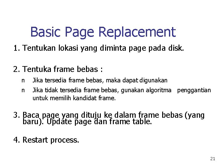 Basic Page Replacement 1. Tentukan lokasi yang diminta page pada disk. 2. Tentuka frame