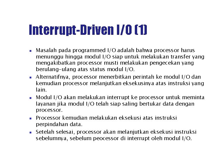 Interrupt-Driven I/O (1) Masalah pada programmed I/O adalah bahwa processor harus menunggu hingga modul