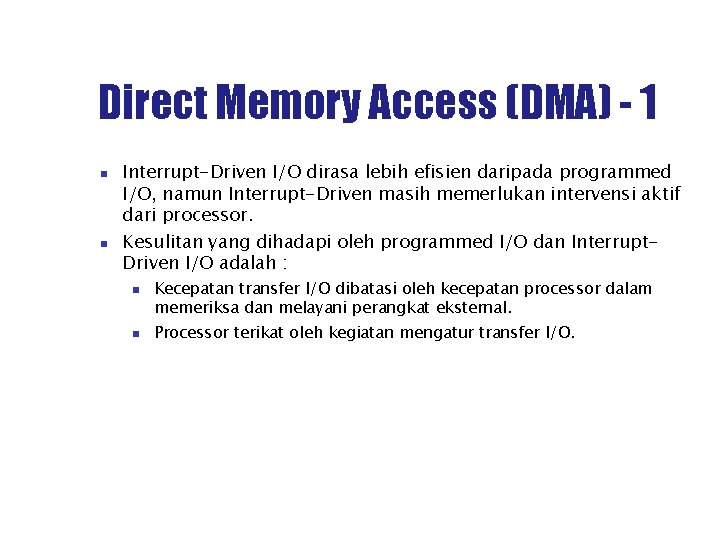Direct Memory Access (DMA) - 1 Interrupt-Driven I/O dirasa lebih efisien daripada programmed I/O,