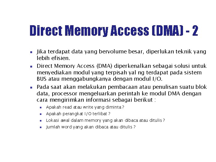 Direct Memory Access (DMA) - 2 Jika terdapat data yang bervolume besar, diperlukan teknik