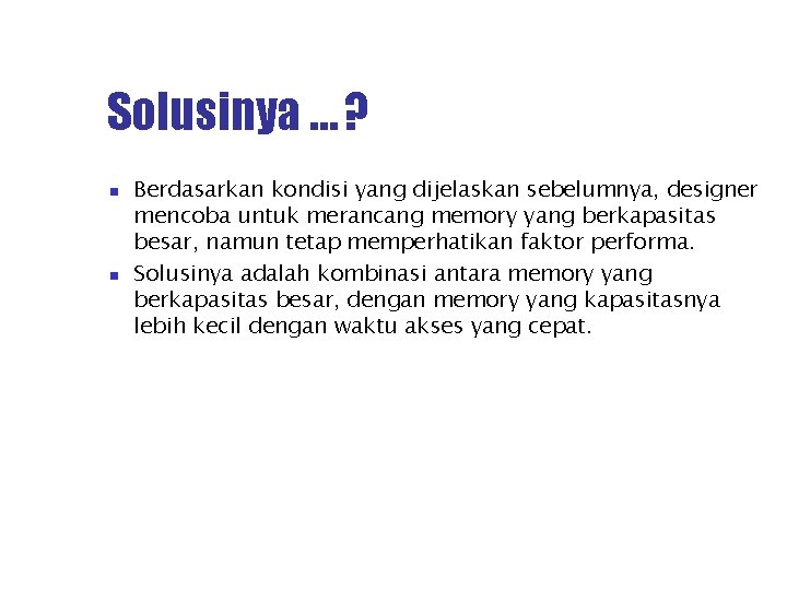Solusinya … ? Berdasarkan kondisi yang dijelaskan sebelumnya, designer mencoba untuk merancang memory yang