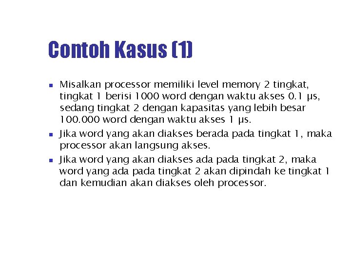 Contoh Kasus (1) Misalkan processor memiliki level memory 2 tingkat, tingkat 1 berisi 1000