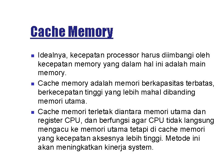 Cache Memory Idealnya, kecepatan processor harus diimbangi oleh kecepatan memory yang dalam hal ini