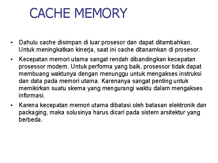 CACHE MEMORY • Dahulu cache disimpan di luar prosesor dan dapat ditambahkan. Untuk meningkatkan
